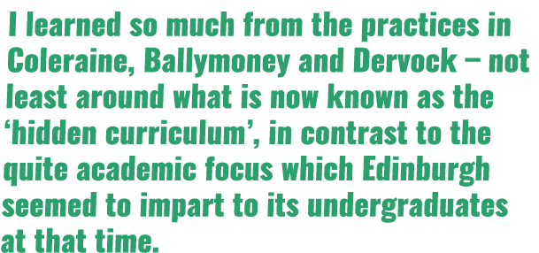 I learned so much from the practices in Coleraine, Ballymoney and Dervock – not least around what is now known as the...