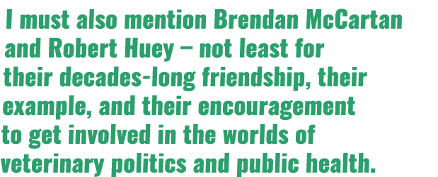 I must also mention Brendan McCartan and Robert Huey – not least for their decades-long friendship, their example, an...