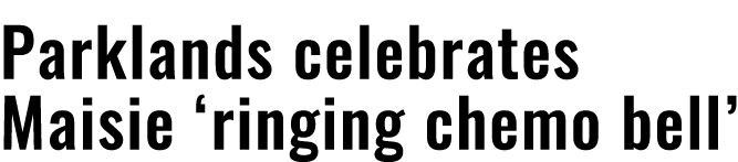 Parklands celebrates Maisie ‘ringing chemo bell’ 