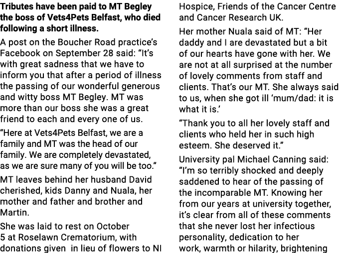 Tributes have been paid to MT Begley the boss of Vets4Pets Belfast, who died following a short illness. A post on the...