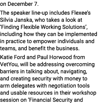 on December 7. The speaker line-up includes Flexee’s Silvia Janska, who takes a look at ‘Finding Flexible Working Sol...