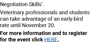 Negotiation Skills’. Veterinary professionals and students can take advantage of an early-bird rate until November 20...