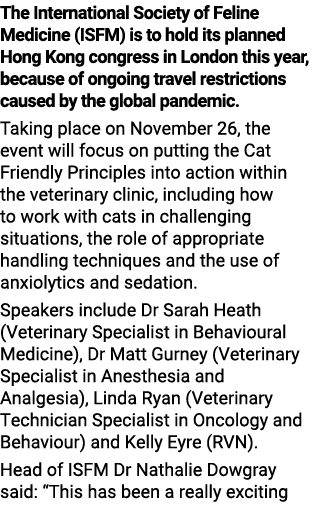The International Society of Feline Medicine (ISFM) is to hold its planned Hong Kong congress in London this year, be...