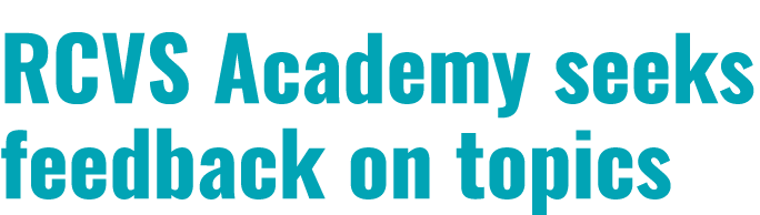RCVS Academy seeks feedback on topics