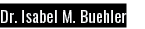 Dr. Isabel M. Buehler