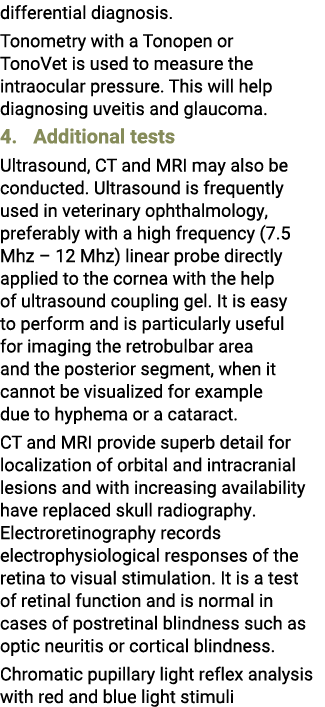 differential diagnosis. Tonometry with a Tonopen or TonoVet is used to measure the intraocular pressure. This will he...