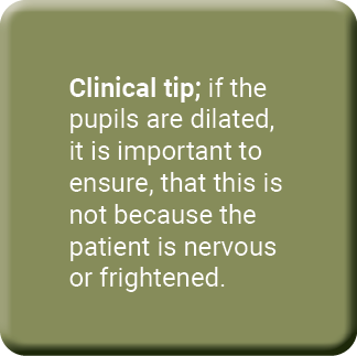 Clinical tip; if the pupils are dilated, it is important to ensure, that this is not because the patient is nervous o...