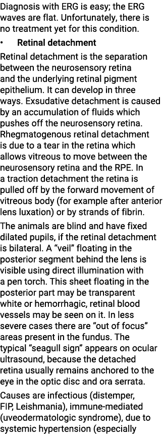Diagnosis with ERG is easy; the ERG waves are flat. Unfortunately, there is no treatment yet for this condition. • Re...