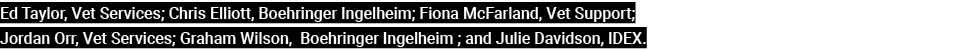 Ed Taylor, Vet Services; Chris Elliott, Boehringer Ingelheim; Fiona McFarland, Vet Support; Jordan Orr, Vet Services;...