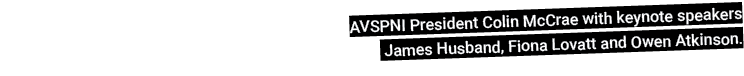 AVSPNI President Colin McCrae with keynote speakers James Husband, Fiona Lovatt and Owen Atkinson.