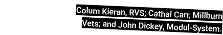 Colum Kieran, RVS; Cathal Carr, Millburn Vets; and John Dickey, Modul-System.