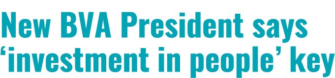 New BVA President says ‘investment in people’ key
