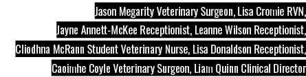 Jason Megarity Veterinary Surgeon, Lisa Cromie RVN, Jayne Annett-McKee Receptionist, Leanne Wilson Receptionist, Clio...