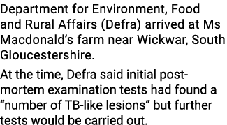 Department for Environment, Food and Rural Affairs (Defra) arrived at Ms Macdonald’s farm near Wickwar, South Glouces...