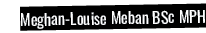 Meghan-Louise Meban BSc MPH