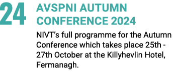 24 AVSPNI Autumn Conference 2024 NIVT’s full programme for the Autumn Conference which takes place 25th 27th October ...