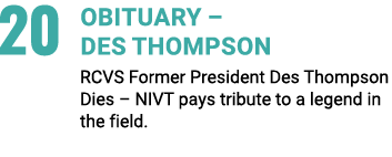 20 Obituary – Des Thompson RCVS Former President Des Thompson Dies – NIVT pays tribute to a legend in the field.