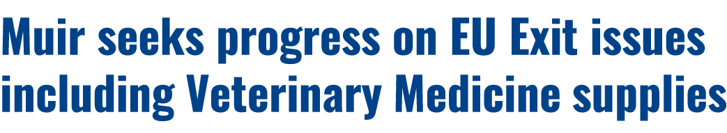 Muir seeks progress on EU Exit issues including Veterinary Medicine supplies 