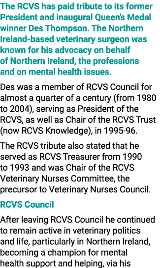 The RCVS has paid tribute to its former President and inaugural Queen’s Medal winner Des Thompson. The Northern Irela...