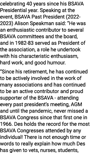 celebrating 40 years since his BSAVA Presidential year. Speaking at the event, BSAVA Past President (2022 2023) Aliso...
