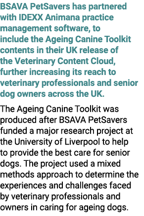 BSAVA PetSavers has partnered with IDEXX Animana practice management software, to include the Ageing Canine Toolkit c...