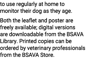 to use regularly at home to monitor their dog as they age. Both the leaflet and poster are freely available; digital ...