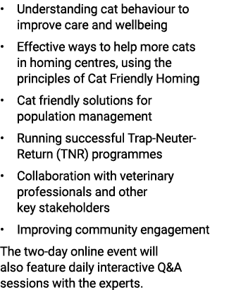 • Understanding cat behaviour to improve care and wellbeing • Effective ways to help more cats in homing centres, usi...