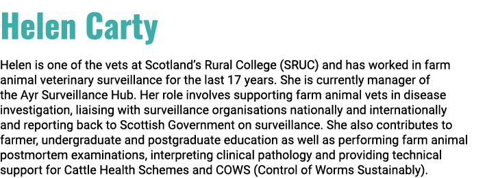 Helen Carty Helen is one of the vets at Scotland’s Rural College (SRUC) and has worked in farm animal veterinary surv...