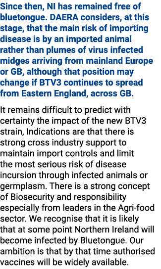 Since then, NI has remained free of bluetongue. DAERA considers, at this stage, that the main risk of importing disea...