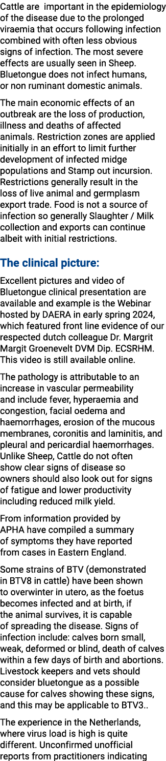 Cattle are important in the epidemiology of the disease due to the prolonged viraemia that occurs following infection...
