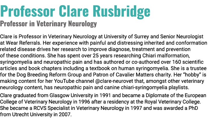 Professor Clare Rusbridge Professor in Veterinary Neurology Clare is Professor in Veterinary Neurology at University ...