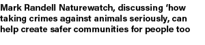 Mark Randell Naturewatch, discussing ‘how taking crimes against animals seriously, can help create safer communities ...