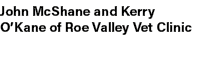 John McShane and Kerry O’Kane of Roe Valley Vet Clinic 