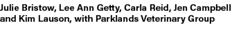Julie Bristow, Lee Ann Getty, Carla Reid, Jen Campbell and Kim Lauson, with Parklands Veterinary Group 