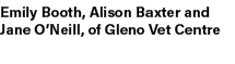 Emily Booth, Alison Baxter and Jane O’Neill, of Gleno Vet Centre