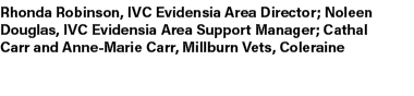 Rhonda Robinson, IVC Evidensia Area Director; Noleen Douglas, IVC Evidensia Area Support Manager; Cathal Carr and Ann...