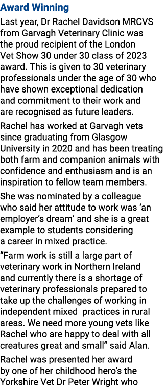 Award Winning Last year, Dr Rachel Davidson MRCVS from Garvagh Veterinary Clinic was the proud recipient of the Londo...