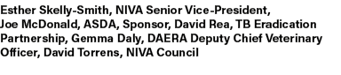 Esther Skelly Smith, NIVA Senior Vice President, Joe McDonald, ASDA, Sponsor, David Rea, TB Eradication Partnership, ...