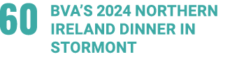 60 BVA’s 2024 Northern Ireland Dinner in Stormont