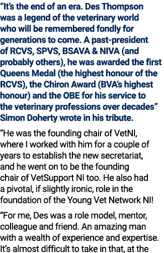 “It’s the end of an era. Des Thompson was a legend of the veterinary world who will be remembered fondly for generati...