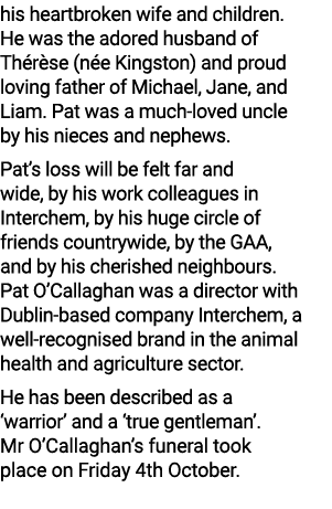 his heartbroken wife and children. He was the adored husband of Th r se (n e Kingston) and proud loving father of Mic...