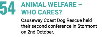 54 Animal Welfare – Who cares? Causeway Coast Dog Rescue held their second conference in Stormont on 2nd October.