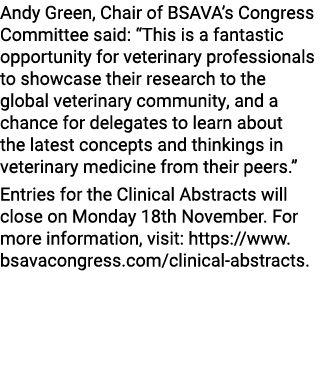 Andy Green, Chair of BSAVA’s Congress Committee said: “This is a fantastic opportunity for veterinary professionals t...
