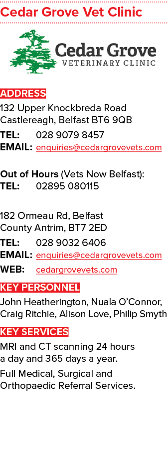 Cedar Grove Vet Clinic ￼ ADDRESS 132 Upper Knockbreda Road Castlereagh, Belfast BT6 9QB TEL: 028 9079 8457 EMAIL: enq...
