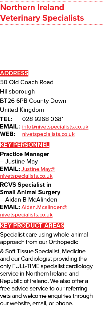 Northern Ireland Veterinary Specialists ADDRESS 50 Old Coach Road Hillsborough BT26 6PB County Down United Kingdom TE...