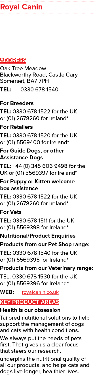 Royal Canin ADDRESS Oak Tree Meadow Blackworthy Road, Castle Cary Somerset, BA7 7PH TEL: 0330 678 1540 For Breeders T...