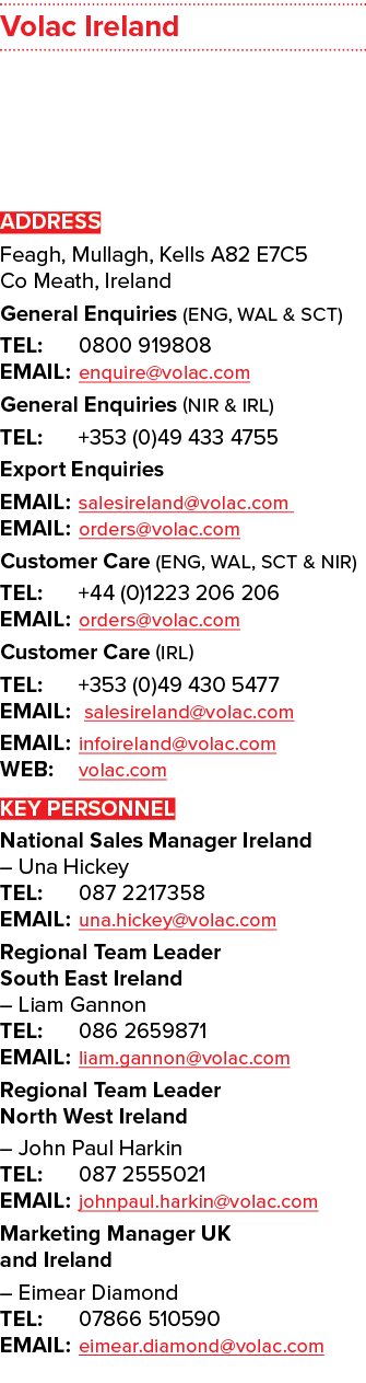 Volac Ireland ADDRESS Feagh, Mullagh, Kells A82 E7C5 Co Meath, Ireland General Enquiries (eng, wal & sct) TEL: 0800 9...