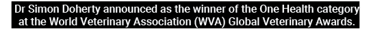  Dr Simon Doherty announced as the winner of the One Health category at the World Veterinary Association (WVA) Global...