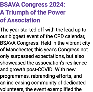 BSAVA Congress 2024: A Triumph of the Power of Association The year started off with the lead up to our biggest event...