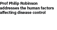 Prof Philip Robinson addresses the human factors affecting disease control